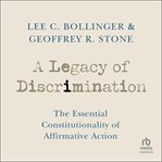 Legacy of discrimination : the essential constitutionality of affirmative action cover image
