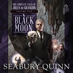 Black Moon : The Complete Tales of Jules de Grandin, Volume Five cover image