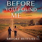 Before You Found Me : A Novel