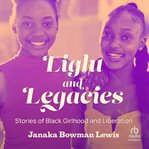 Light and Legacies : Stories of Black Girlhood and Liberation cover image