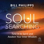 Soul Searching : Tune In to Spirit and Awaken Your Inner Wisdom cover image