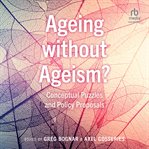 Ageing without Ageism? : Conceptual Puzzles and Policy Proposals cover image
