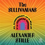 The Sullivanians : Sex, Psychotherapy, and the Wild Life of an American Commune cover image