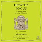 How to Focus : An Ancient Guide to Wellness. Ancient Wisdom for Modern Readers cover image