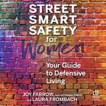 Street Smart Safety for Women : Your Guide to Defensive Living cover image