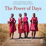 The Power of Days : A Story of Resilience, Dignity, and the Fight for Women's Equity cover image