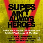 Supes ain't always heroes : inside the complex characters and twisted psychology of The Boys cover image