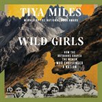 Wild Girls : How the Outdoors Shaped the Women Who Challenged a Nation cover image