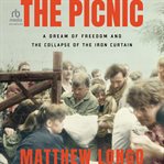 The Picnic : A Dream of Freedom and the Collapse of the Iron Curtain cover image