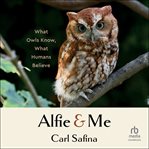 Alfie & Me : what owls know, what humans believe cover image