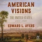American Visions : The United States 1800-1860 cover image