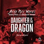 Daughter of the Dragon : Anna May Wong's Rendezvous with American History cover image
