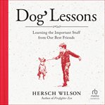 Dog Lessons : Learning the Important Stuff from Our Best Friends cover image