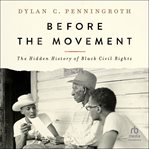 Before the Movement : The Hidden History of Black Civil Rights cover image