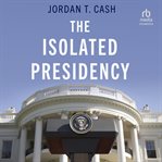 The Isolated Presidency cover image