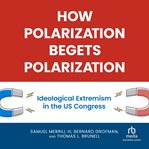 How Polarization Begets Polarization : Ideological Extremism in the US Congress cover image