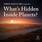 What's Hidden Inside Planets? : (Johns Hopkins Wavelengths) cover image