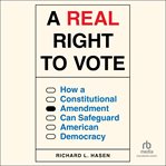 A real right to vote : how a constitutional amendment can safeguard American democracy cover image