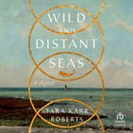 Wild and Distant Seas : A Novel cover image