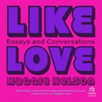 Like Love : Essays and Conversations cover image