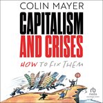 Capitalism and Crises : How to Fix Them cover image