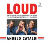 Loud : How a Shy Nerd Came to Philadelphia and Turned up the Volume in the Most Passionate Sports City in A cover image