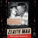 Zenith Man : Death, Love & Redemption in a Georgia Courtroom cover image
