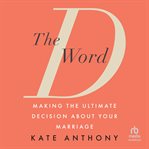 The D Word : Making the Ultimate Decision About Your Marriage cover image