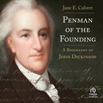 Penman of the Founding : A Biography of John Dickinson cover image