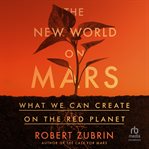 The New World on Mars : What We Can Create on the Red Planet cover image