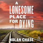 A Lonesome Place for Dying : A Novel cover image