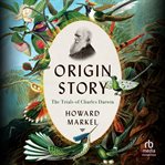 Origin Story : The Trials of Charles Darwin cover image
