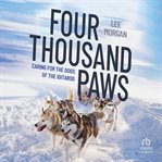 Four Thousand Paws : Caring for the Dogs of the Iditarod, a Veterinarian's Story cover image