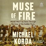 Muse of Fire : World War I As Seen Through the Eyes of the Soldier Poets cover image