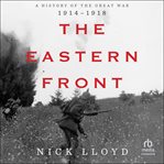 The Eastern Front : A History of the Great War 1914-1918 cover image
