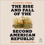 The Rise and Fall of the Second American Republic cover image