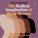 The Radical Imagination of Black Women : Ambition, Politics, and Power cover image