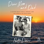 Dear Mom and Dad : A Letter About Family, Memory, and the America We Once Knew cover image