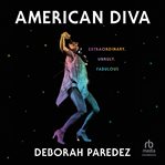 American diva : extraordinary, unruly, fabulous cover image