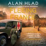 Fleeing France : A WWII Novel of Sacrifice and Rescue in the French Ambulance Service cover image