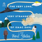 The Very Long, Very Strange Life of Isaac Dahl cover image