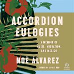 Accordion Eulogies : A Memoir of Music, Migration, and Mexico cover image