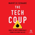 The Tech Coup : How to Save Democracy from Silicon Valley cover image