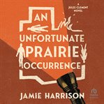 An Unfortunate Prairie Occurrence cover image