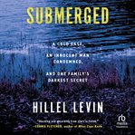 Submerged : How a Cold Case Condemned an Innocent Man to Hide a Family's Darkest Secret cover image