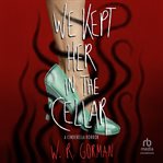 We Kept Her in the Cellar : A Novel cover image