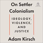 On Settler Colonialism : Ideology, Violence, and Justice cover image
