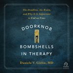 Doorknob Bombshells in Therapy : The Deadline, the Brain, and Why It Is Important to End on Time cover image