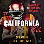 The California Kid : From USC Golden Boy to International Drug Kingpin cover image