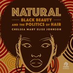 Natural : Black Beauty and the Politics of Hair cover image